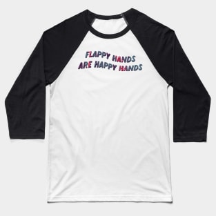 flappy hands are happy hands Baseball T-Shirt